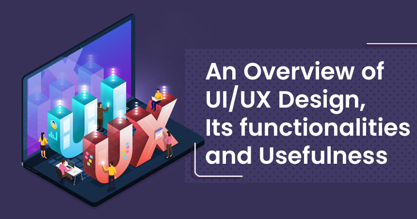 An Overview of UI_UX Design, Its functionalities and Usefulness