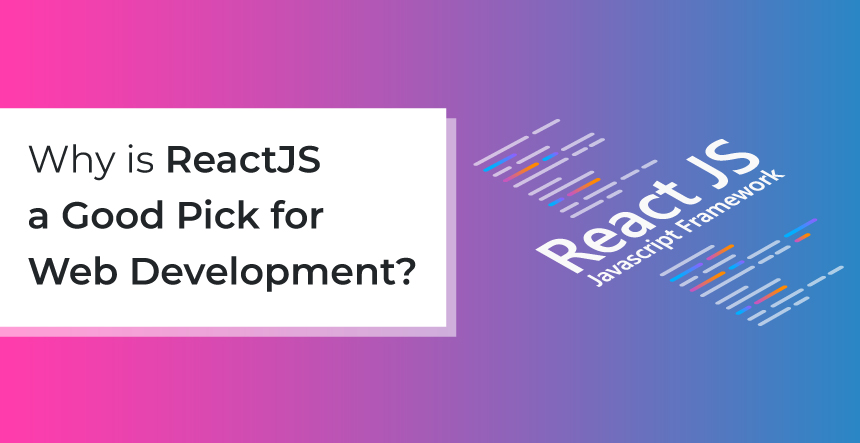 Why ReactJS is good fit for web development