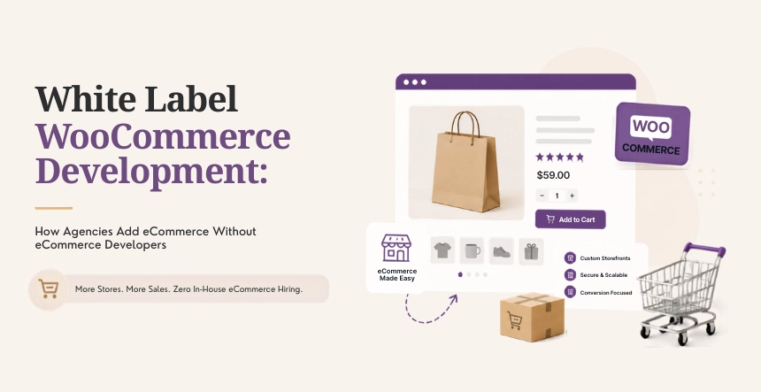 White Label WooCommerce Development: How Agencies Add eCommerce Without eCommerce Developers