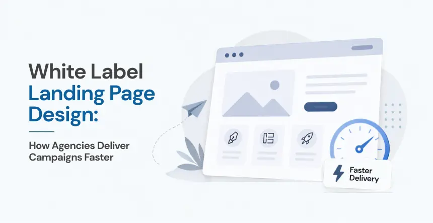 White Label Landing Page Design: How Agencies Deliver Campaigns Faster